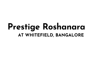 Prestige Roshanara at Whitefield, Bangalore E brochure