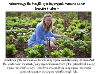 Acknowledge the benefits of using organic manures as per benedict t palen jr