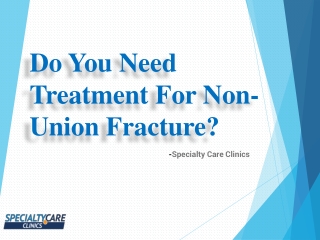 Do You Need Treatment For Non-Union Fracture?