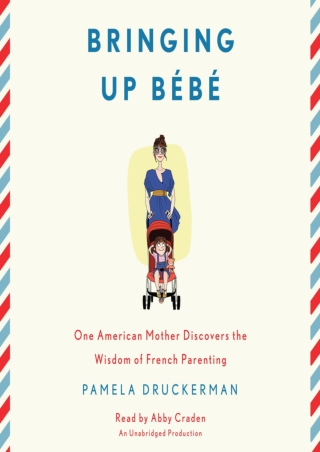 (pdF) Epub ;Read; Bringing Up Bébé: One American Mother Discovers the Wisdo