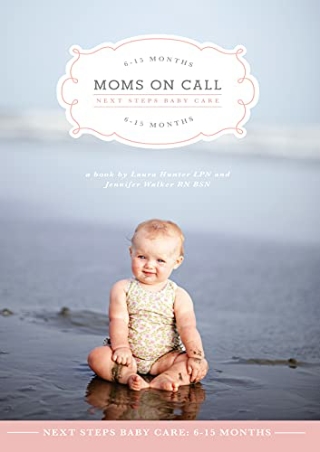D!ownload ;Epub; Moms on Call | Next Steps Baby Care 6-15 Months | Parentin