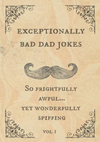 DOWNLOAD [EBOOK] Exceptionally Bad Dad Jokes: So frightfully awful.. yet wo