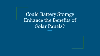 Could Battery Storage Enhance the Benefits of Solar Panels_