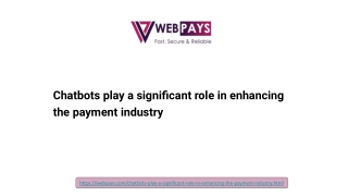 Chatbots play a significant role in enhancing the payment industry