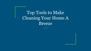 Top Tools to Make Cleaning Your Home A Breeze