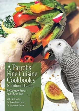 $PDF$/READ/DOWNLOAD A Parrot's Fine Cuisine Cookbook: and Nutritional Guide