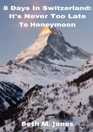 PDF/BOOK 8 Days in Switzerland:: It's Never Too Late to Honeymoon