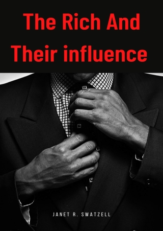 The Rich and Their influence  What the rich do to influence their world that the poor