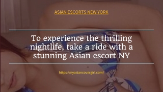 To experience the thrilling nightlife, take ride with a stunning Asian model NY