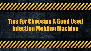 Tips For Choosing A Good Used Injection Molding Machine