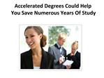 Accelerated Degrees Could Help You Save Numerous Years Of S