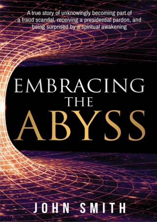 Embracing the Abyss A True Story of Unknowingly Becoming Part of a Fraud Scandal