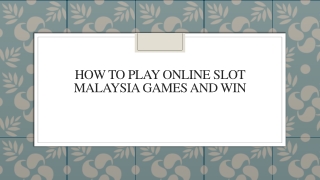 How To Play Online Slot Malaysia Games And Win