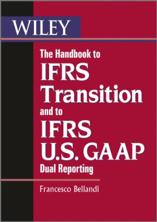 The Handbook to IFRS Transition and to IFRS U S GAAP Dual Reporting Interpretation