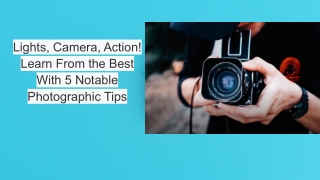 Lights, Camera, Action! Learn from the Best with 5 Notable Photographic Tips