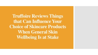 Truffoire Reviews Things that Can Influence Your Choice of Skincare Products