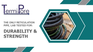 THE ONLY RETICULATION  PIPE, LAB TESTED FOR:   DURABILITY &  STRENGTH