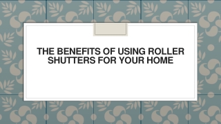 The Benefits of Using Roller Shutters for your Home