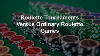 Roulette Tournaments Versus Ordinary Roulette Games 2