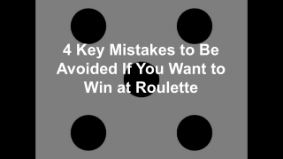 4 Key Mistakes to Be Avoided If You Want to Win at Roulette 6