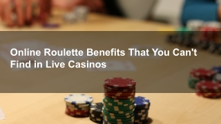 Online Roulette Benefits That You Can't Find in Live Casinos 9