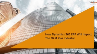 How Dynamics 365 ERP Will Impact The Oil & Gas Industry