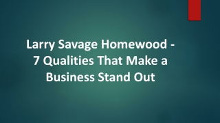 Larry Savage Homewood - 7 Qualities That Make a Business Stand Out