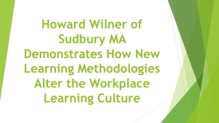 Howard Wilner of Sudbury MA Demonstrates How New Learning Methodologies Alter the Workplace Learning Culture
