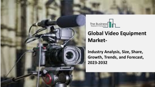 Video Equipment Market Trends and Forecast Report 2023-2032 | By Types, Applicat