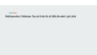 Mobilreparation i Sollentuna_ Tips och tricks för att hålla din enhet i gott skick