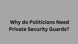 Why do Politicians Need Private Security Guards