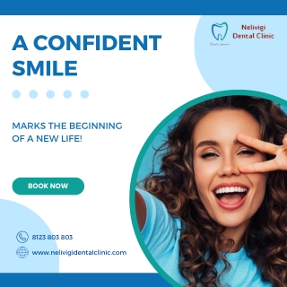 Get a confident smile - Best Dental Clinic in Bellandur - Nelivigi Dental Clinic