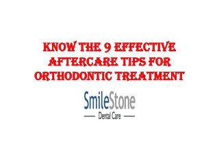KNOW THE 9 EFFECTIVE AFTERCARE TIPS FOR ORTHODONTIC