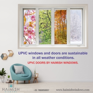 UPVC Windows and Doors are Sustainable in all Weather Conditions. HAiMiSH WINDOWS