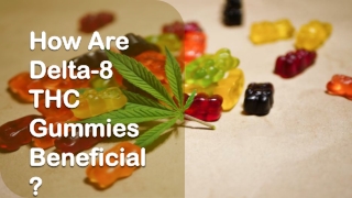 How Are Delta-8 THC Gummies Beneficial