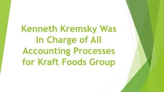 Kenneth Kremsky Was In Charge of All Accounting Processes for Kraft Foods Group