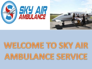 Delivering Best Air Ambulance Service in Raigarh and Vellore by Sky Air