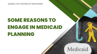 Some reasons to engage in Medicaid planning include