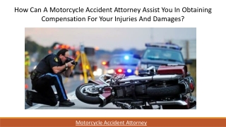 How can a motorcycle accident attorney assist you in obtaining compensation for your injuries and damages