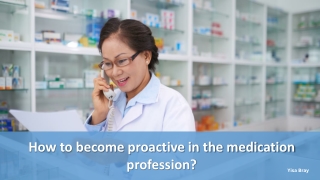 How to become proactive in the medication profession?