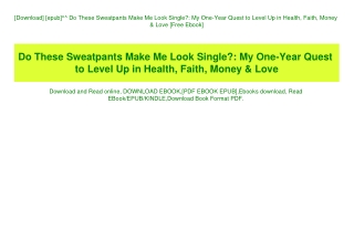 [Download] [epub]^^ Do These Sweatpants Make Me Look Single My One-Year Quest to Level Up in Health  Faith  Money & Love
