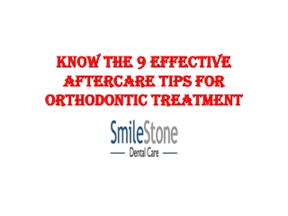 KNOW THE 9 EFFECTIVE AFTERCARE TIPS FOR ORTHODONTIC