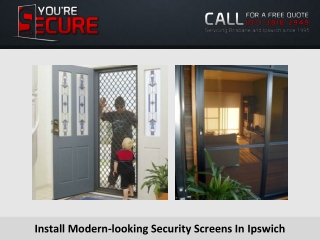 Install Modern-looking Security Screens In Ipswich