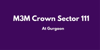 M3M Crown Apartments at Sector 111 Gurugram - E- Brochure