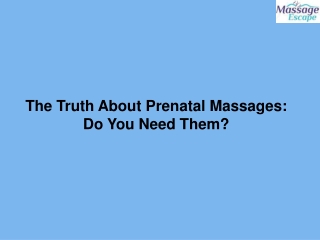 The Truth About Prenatal Massages Do You Need Them