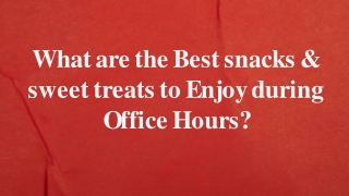 What are the Best snacks & sweet treats to Enjoy during Office Hours