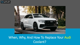 When, Why, And How To Replace Your Audi Coolant