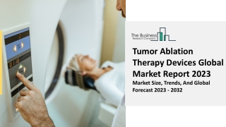 Tumor Ablation Therapy Devices Market Analysis, Outlook, Overview And Key Trends