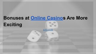 Bonuses at Online Casinos Are More Exciting