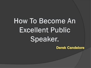 Derek Candelore : How To Become An Excellent Public Speaker.